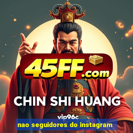 nao seguidores do instagram
